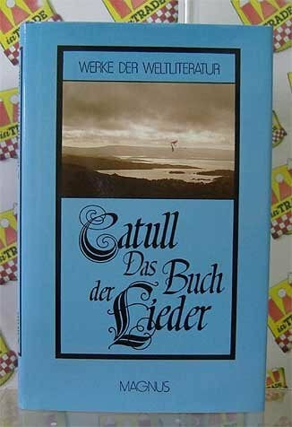 Theodor Heyse Catull's Buch der Lieder in deutscher Nachbildung (Werke der Weltliteratur)
