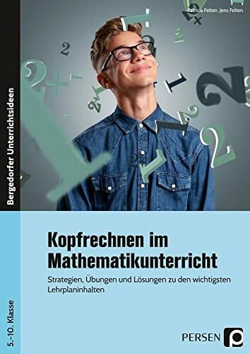 Felten, Jens Kopfrechnen im Mathematikunterricht: Strategien, Übungen und Lösungen zu den wichtigsten Lehrplaninhalten (5. bis 10. Klasse)