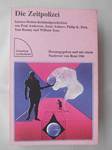 René Oth Die Zeitpolizei. Science-Fiction-Kriminalgeschichten