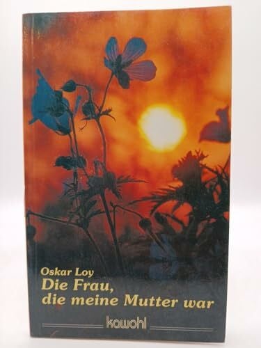 Oskar Loy Die Frau, die meine Mutter war