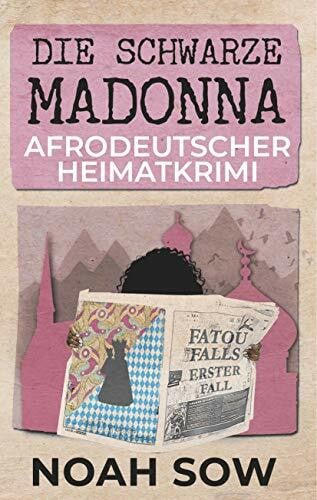 Sow, Noah Die Schwarze Madonna - Fatou Falls Erster Fall: Afrodeutscher Heimatkrimi