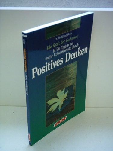 Beier, Dr. Wolfgang Die Kraft der Gedanken: In 90 Tagen zu mehr Lebensfreude durch Positives Denken
