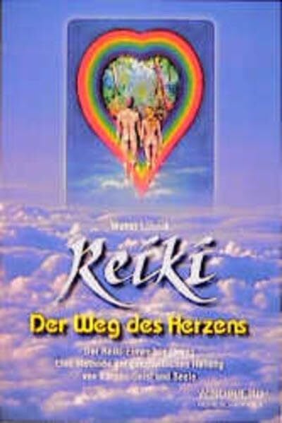 Lübeck, Walter Reiki - Der Weg des Herzens: Der Reiki Einweihungsweg. Eine Methode der ganzheitlichen Heilung von Körper, Geist und Seele (Reihe Schangrila)