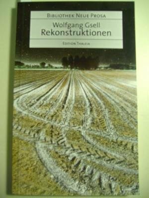 Gsell, Wolfgang Rekonstruktionen: Szenen, Bilder und andere seltsame Arten von Prosa