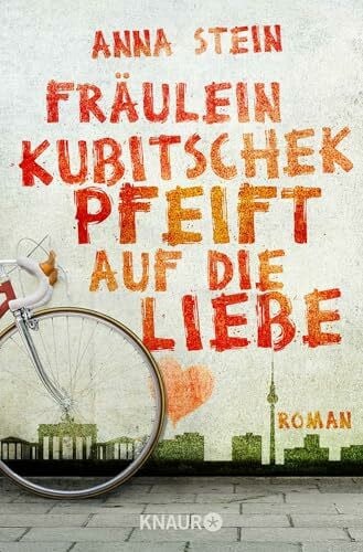 Stein, Anna Fräulein Kubitschek pfeift auf die Liebe: Roman