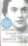 Roseman, Mark In einem unbewachten Augenblick: Eine Frau überlebt im Untergrund: Eine Frau überlebt im Untergrund. Ausgezeichnet mit dem Geschwister-Scholl-Preis 2003