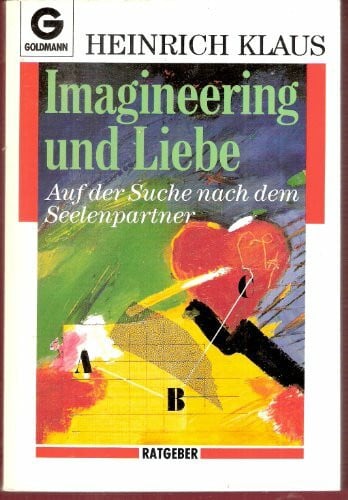 Heinrich Klaus Imagineering und Liebe. Auf der Suche nach dem Seelenpartner. ( Ratgeber).