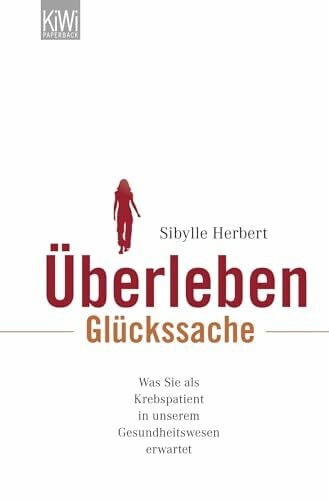Herbert, Sibylle Überleben Glückssache: Was Sie als Krebspatient in unserem Gesundheitswesen erwarten. - Aktualisierte und erweiterte Ausgabe