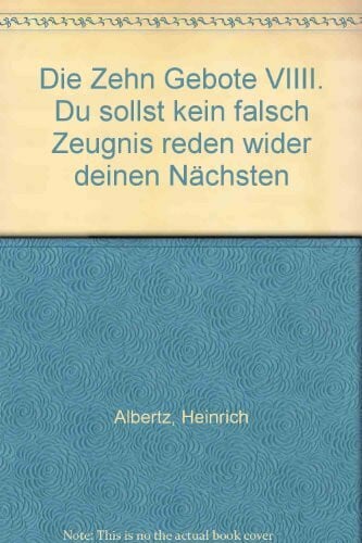 Albertz, Heinrich Die Zehn Gebote / Du sollst kein falsch Zeugnis reden wider deinen Nächsten: Eine Reihe mit Gedanken und Texten (Die Zehn Gebote: Eine Reihe mit Gedanken und Texten)
