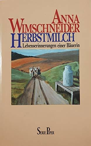 Anna Wimschneider Herbstmilch: Lebenserinnerungen einer Bäuerin