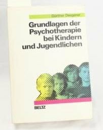 Deegener, Günther Grundlagen der Psychotherapie bei Kindern und Jugendlichen