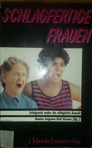 Mischkowski, Gabriela Schlagfertige Frauen: Erfolgreich wider die alltägliche Gewalt