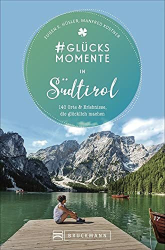 Kostner, Manfred Bruckmann Reiseführer: #Glücksmomente in Südtirol. 140 Orte & Erlebnisse, die glücklich machen