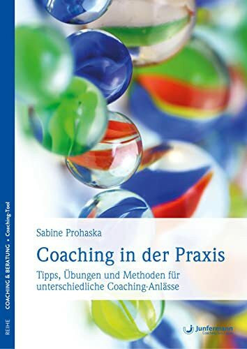 Prohaska, Sabine Coaching in der Praxis: Tipps, Übungen und Methoden für unterschiedliche Coaching-Anlässe