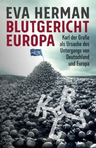 Herman, Eva Blutgericht Europa: Karl der Große als Ursache für den Untergang Deutschlands und Europas