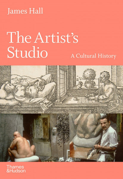 Hall, James The Artist's Studio: A Cultural History - A Times Best Art Book of 2022