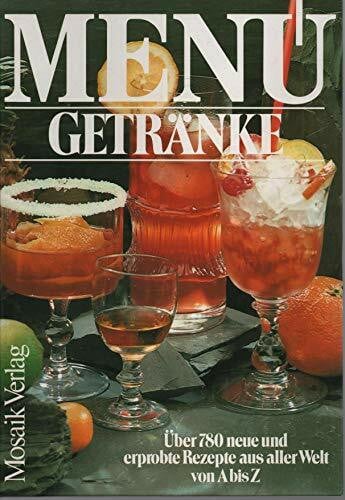 Haenchen, Helmuth und Henning. Saure MENÜ Getränke. Über 780 neue und erprobte Rezepte aus aller Welt von A bis Z