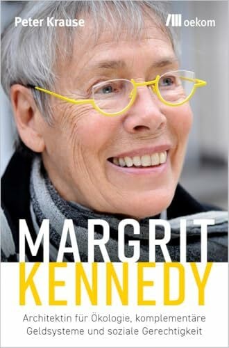 Krause, Peter Margrit Kennedy: Architektin für Ökologie, komplementäre Geldsysteme und soziale Gerechtigkeit