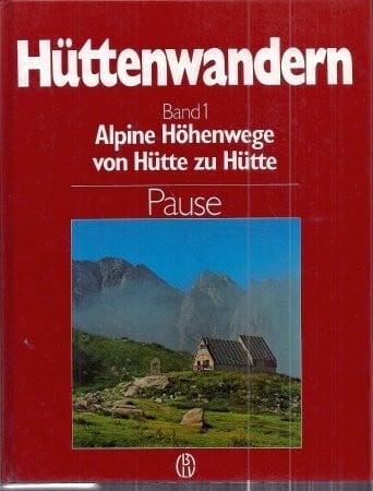Walter Pause Hüttenwandern. Band 1. Alpine Höhenwege von Hütte zu Hütte.