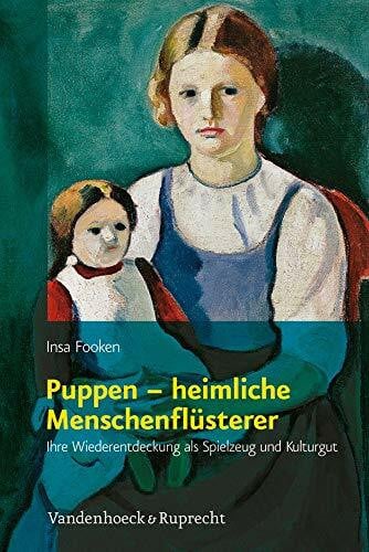 Insa Fooken Puppen - heimliche Menschenflüsterer: Ihre Wiederentdeckung als Spielzeug und Kulturgut