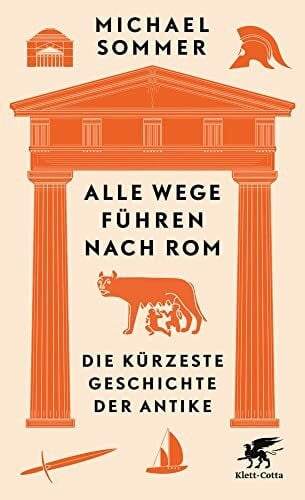 Sommer, Michael Alle Wege führen nach Rom: Die kürzeste Geschichte der Antike