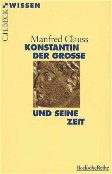 Clauss, Manfred Konstantin der Grosse und seine Zeit (Beck'sche Reihe)