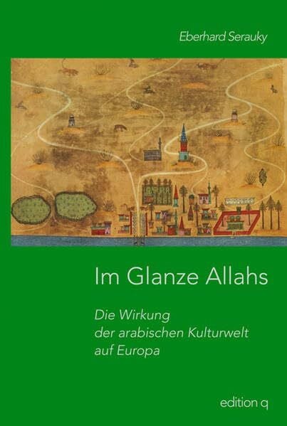 Serauky, Eberhard Im Glanze Allahs: Die arabischen Kulturwelt und Europa