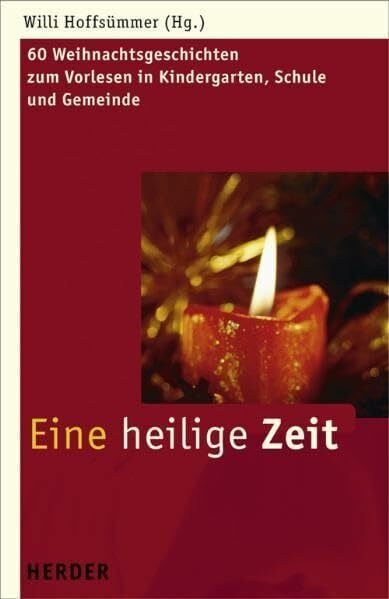 Hoffsümmer, Willi Eine heilige Zeit: 64 Weihnachtsgeschichten zum Vorlesen in Kindergarten, Schule und Gemeinde