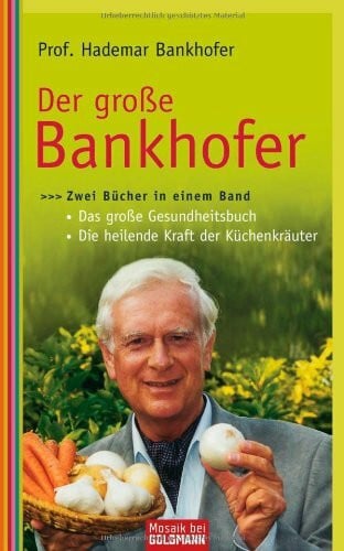 Bankhofer, Prof. Hademar Der große Bankhofer: Zwei Bücher in einem Band - - Das große Gesundheitsbuch - - Die heilende Kraft der Küchenkräuter