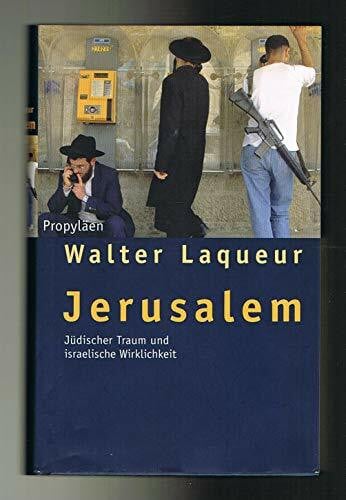 Laqueur, Walter Jerusalem. Jüdischer Traum und israelische Wirklichkeit
