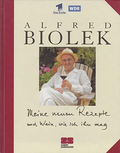 Biolek, Alfred Meine neuen Rezepte und Wein, wie ich ihn mag (Kochen - Die neue grosse Schule)
