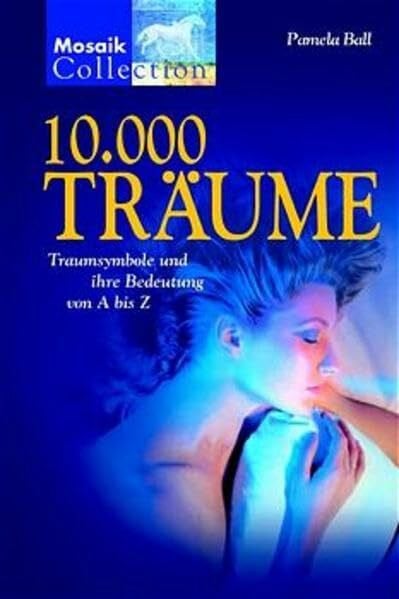 Ball, Pamela 10000 Träume: Traumsymbole und ihre Bedeutung von A - Z