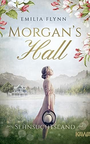 Emilia Flynn Morgan's Hall: Sehnsuchtsland (Die Morgan-Saga 2)