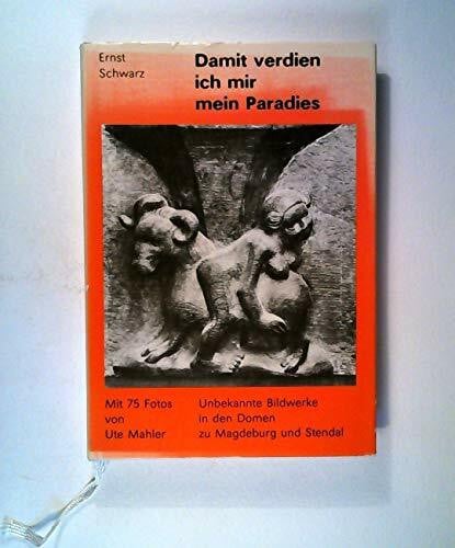 Ute Mahler Damit verdien ich mir mein Paradies: Unbekannte Bildwerke in den Domen zu Magdeburg und Stendal - Gedichte