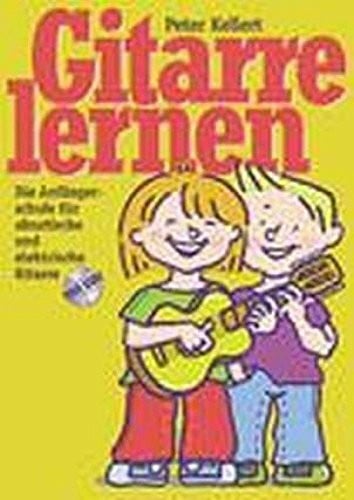 Kellert, Peter Gitarre lernen: Die Anfängerschule für akustische und elektrische Gitarre. Mit CD