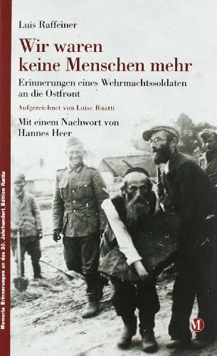 Heer, Hannes Wir waren keine Menschen mehr: Erinnerungen eines Wehrmachtssoldaten an die Ostfront (Memoria - Erinnerungen an das 20. Jahrhundert)