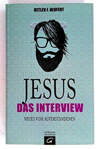 Neufert, Detlev F. Jesus: Das Interview: Neues vom Auferstandenen