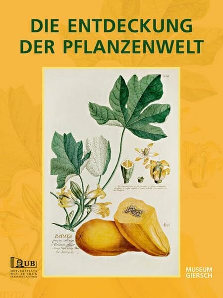 Universitätsbibliothek Johann Christian Senckenberg Die Entdeckung der Pflanzenwelt: Botanische Drucke vom 15. bis 19. Jahrhundert aus der Universitätsbibliothek Johann Christian Senckenberg