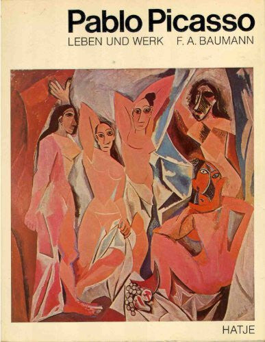 F. A. Baumann Pablo Picasso - Leben und Werk