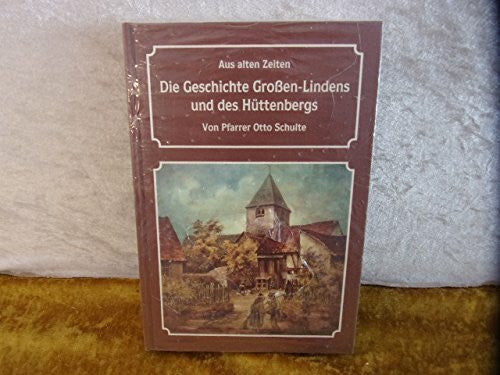 Schulte, Otto Aus alten Zeiten - Die Geschichte Grossen-Lindens und des Huettenbergs