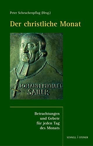 Johann Michael Sailer Der christliche Monat: Betrachtungen und Gebete für jeden Tag des Monats