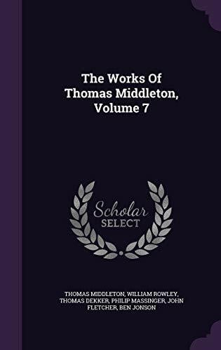 Dekker, Thomas The Works Of Thomas Middleton, Volume 7