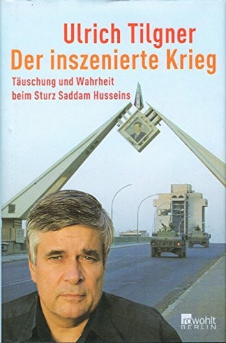 Tilgner, Ulrich Der inszenierte Krieg - Täuschung und Wahrheit beim Sturz Saddam Husseins