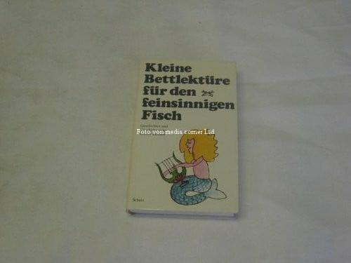 Verschiedene AutorenInnen Kleine Bettlektüre für den feinsinnigen Fisch.