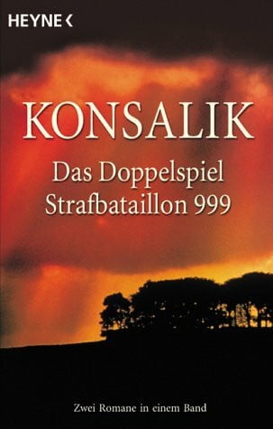 Konsalik, Heinz G. Das Doppelspiel / Strafbataillon 999