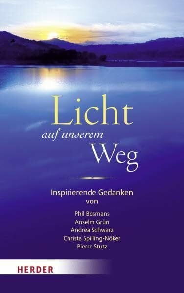 Spilling-Nöker, Christa Licht auf unserem Weg: Inspirierende Gedanken von Phil Bosmans, Anselm Grün, Andrea Schwarz, Christa Spilling-Nöker, Pierre Stutz