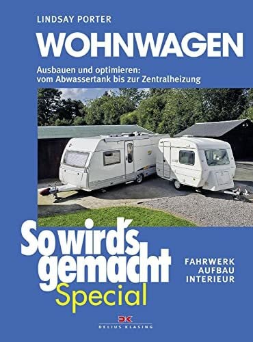 Würmli, Marcus Wohnwagen (So wird’s gemacht Special Band 3): Ausbauen und optimieren: vom Abwassertank bis zur Zentralheizung, Fahrwerk Aufbau Interieur