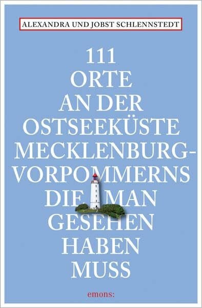 Schlennstedt, Jobst 111 Orte an der Ostseeküste Mecklenburg-Vorpommerns, die man gesehen haben muss: Reiseführer