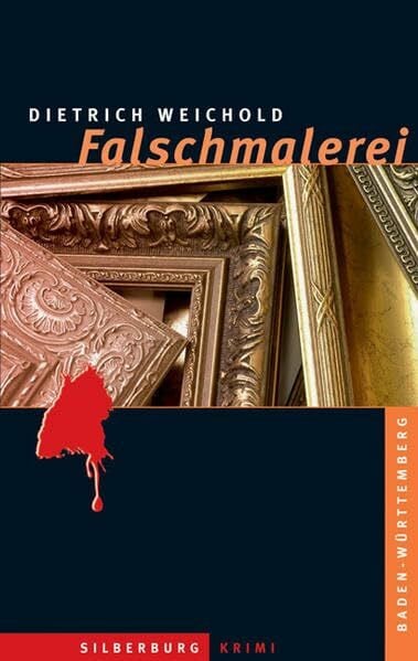 Weichold, Dietrich Falschmalerei: Ein Baden-Württemberg-Krimi