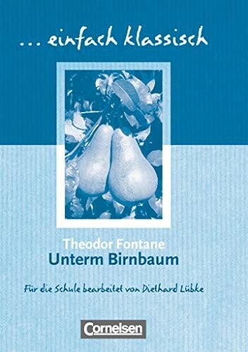 Fontane, Theodor Einfach klassisch - Klassiker für ungeübte Leser/-innen: Unterm Birnbaum - Empfohlen für das 9./10. Schuljahr - Heft für Lernende